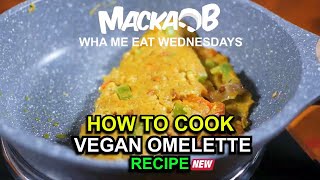 Macka Bs Wha Me Eat Wednesdays Vegan Omelette Recipe [upl. by Ori]