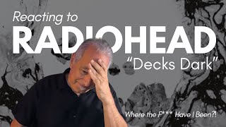 Radiohead Reaction  “Decks Dark” [upl. by Debbi]