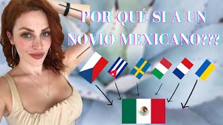 POR QUÉ DECIDIMOS POR UN NOVIO MEXICANO Cómo fue I Testimonios de extranjeras con novios mexicanos [upl. by Akemihs]