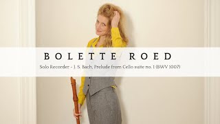 J S Bach Prelude from Cello suite no 1 BWV 1007 Bolette Roed  recorder [upl. by Donadee]