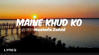 Maine Khud Ko lyrics  Ragini MMS 2  Mustafa Zahid  LYRICS [upl. by Montagu]