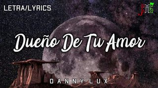 LETRA Dueño De Tu Amor ❌ Danny Lux Audio Oficial [upl. by Mikiso]