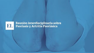 REUNIÓN INTERDISCIPLINARIA SOBRE PSORIASIS Y ARTRITIS PSORIÁSICA [upl. by Rialb]