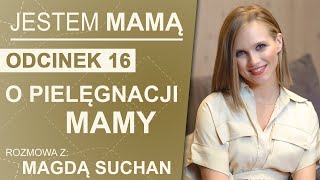 O pielęgnacji mamy  quotJestem Mamąquot odcinek 16  Agnieszka KaczorowskaPela [upl. by Annahoj]