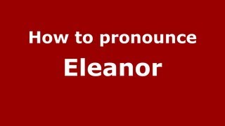 How to Pronounce Eleanor  PronounceNamescom [upl. by Cryan]