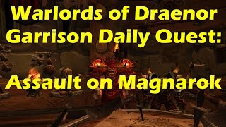 World of Warcraft WoD  Garrison Daily Quest Assault on Magnarok WoW patch 603 [upl. by Aihceyt]