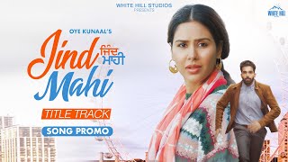 Jind Mahi Title Track  Song Promo  Oye Kunaal  Sonam Bajwa  Ajay Sarkaria  Rel 5 Aug [upl. by Mat423]