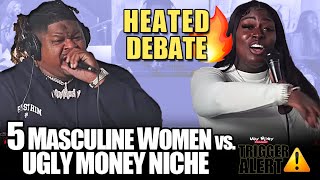 5 Masculine Women vs Ugly Money Niche  HEATED DEBATE  Trigger Alert [upl. by Zoellick147]