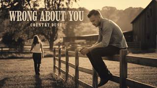 Wrong About You  Country Dust  Official Country Music Audio [upl. by Muncey]