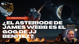 ¡La TIERRA en PELIGRO ¿El ASTEROIDE de JAMES WEBB es el GOG de JJ Benitez [upl. by Atsyrt57]