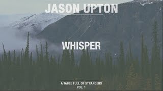 Whisper Official Lyric Video  A Table Full Of Strangers  Jason Upton [upl. by Oregolac]