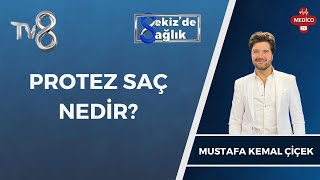 Protez Saç Nedir  Mustafa Kemal Çiçek  8de Sağlık [upl. by Atilrahc183]