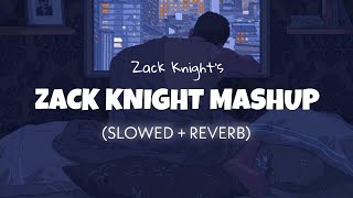 The Zack Knight Mashup Slowed  Reverb  Zack Knight  Lofi edits [upl. by Shatzer]