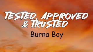 Burna Boy  Tested Approved amp Trusted Official Lyrics Video [upl. by Allys14]