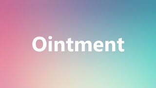 Ointment  Medical Meaning and Pronunciation [upl. by Winser]