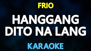 HANGGANG DITO NA LANG  Frio KARAOKE Version [upl. by Ayot]