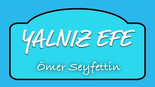 Ömer Seyfettin  Yalnız Efe  Sesli Kitap [upl. by Eeruhs414]