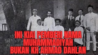 KIAI PEMBERI NAMA MUHAMMADIYAH BUKAN KH AHMAD DAHLAN [upl. by Ravens]