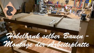 Hobelbank selber bauen Teil4  Montage der Arbeitsplatte [upl. by Edwin]