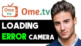 HOW TO SOLVE OMETV CAMERA LOADING ERROR 2024 FULL GUIDE [upl. by Shaia877]