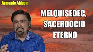 Armando Alducín  MELQUISEDEC SACERDOCIO ETERNO  Predicciones Estudios Bíblicos [upl. by Eatnod]