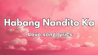 Habang Nandito Ka 💕 Love Song Lyrics OPM Song Tagalog Romantic Song 🎵 [upl. by Namya]