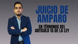 Amparo en términos del artículo 15 de la Ley [upl. by Amorette]