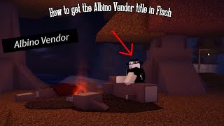 How to get the Albino Vendor title in Fisch roblox [upl. by Neral143]