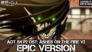 Attack on Titan S4 OST Ashes On The Fire V2 Eren Vs Reiner Theme  EPIC VERSION [upl. by Soren]