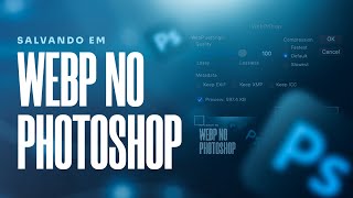 Como exportar imagens em WebP direto pelo Photoshop [upl. by Meyer]