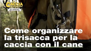 Come organizzare la trisacca per la caccia con il cane  Caccia Magazine Academy [upl. by Ronoel]