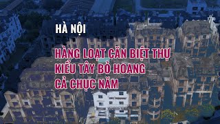 Kỳ lạ khu đô thị với hàng trăm biệt thự quottriệu đôquot bị bỏ hoang rêu phủ mọc đầy ở Hà Nội  VTC Now [upl. by Zillah]