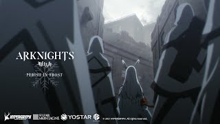 Arknights TV Animation PERISH IN FROST Ending Theme Verα [upl. by Catton]