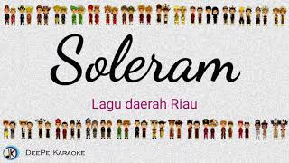 Soleram  Lagu Daerah Riau  Karaoke  Lirik [upl. by Sixela]