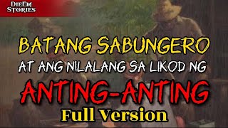 BATANG SABUNGERO AT ANG NILALANG SA LIKOD NG ANTINGANTING FULL STORY [upl. by Adniralc763]