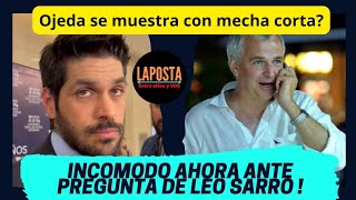 🔥 OJEDA VA MOSTRANDO LA HILACHA 💣 se molesta ahora con Leonardo Sarro por pregunta incisiva 🎥 [upl. by Llednov]