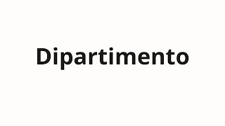 How to pronounce Dipartimento [upl. by Spenser]