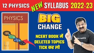 Class 12 Physics CBSE Board New Syllabus 2023 NCERT Physics Book me deleted Topics tick kar lo [upl. by Farkas782]