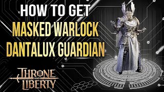 Throne and Liberty How to Get Masked Warlock Dantalux Guardian the Voice Behind the Mask [upl. by Charley]