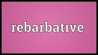 Rebarbative Meaning [upl. by Enitsirt]