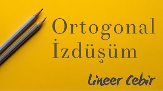 Lineer Cebir ❖ Ortogonal İzdüşüm ❖ [upl. by Perry]