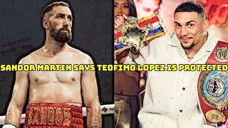 SANDOR MARTIN SAYS TEOFIMO LOPEZ IS PROTECTED amp GOT ANOTHER GIFT DECISION VS JAMAINE ORTIZ [upl. by Ayhtnic837]