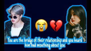 You are the bridge of their relationship and you heard him bad mouthing about you Jimin FF [upl. by Bysshe]