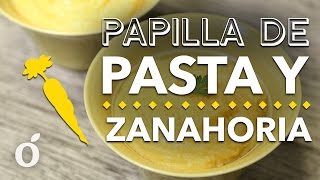 Papilla de Pasta y Zanahoria pasta and carrot porridge  Kiwilimon [upl. by Yerffoej]