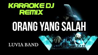 DJ ORANG YANG SALAH  Luvia Band  KARAOKE DJ REMIX NADA CEWEK [upl. by Akinet]