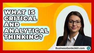 What Is Critical And Analytical Thinking  BusinessGuide360com [upl. by Amber]