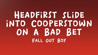 Fall Out Boy  Headfirst Slide Into Cooperstown On A Bad Bet Lyrics [upl. by Arhat]