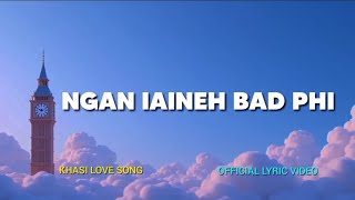 NGAN IAINEH BAD PHI  KHASI LOVE SONG  OFFICIAL LYRIC VIDEO [upl. by Valerlan]