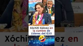 Xóchitl Gálvez en la cumbre del G20 si hubiera ganado la presidencia 😱🤣🤣 [upl. by Baram]