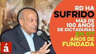 RD ha sufrido más de 100 años de dictaduras en 177 años de fundada [upl. by Seko299]